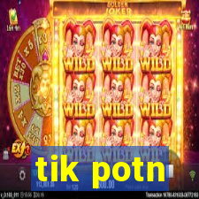 tik potn